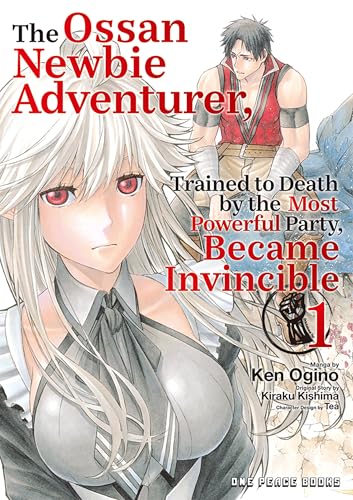 The Ossan Newbie Adventurer, Trained to Death by the Most Powerful Party, Became Invincible Volume 1