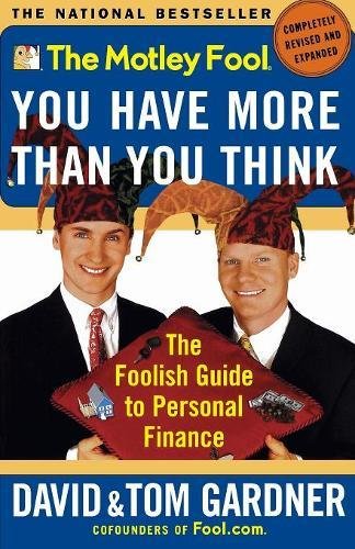 The Motley Fool You Have More Than You Think : The Foolish Guide To Personal Finance