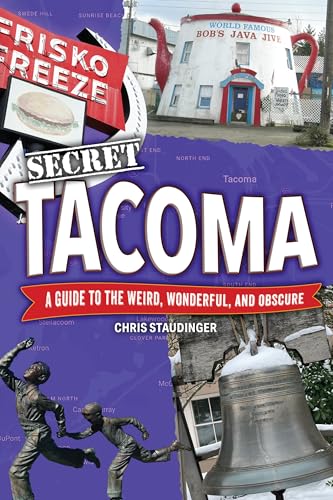 Secret Tacoma: A Guide to the Weird, Wonderful, and Obscure