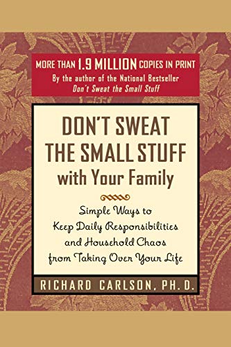 Don't Sweat the Small Stuff with Your Family: Simple Ways to Keep Daily Responsibilities and Household Chaos From Taking Over Your Life (Don't Sweat the Small Stuff Series)