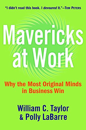 Mavericks at Work: Why the Most Original Minds in Business Win