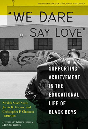 'We Dare Say Love': Supporting Achievement in the Educational Life of Black Boys (Multicultural Education Series)