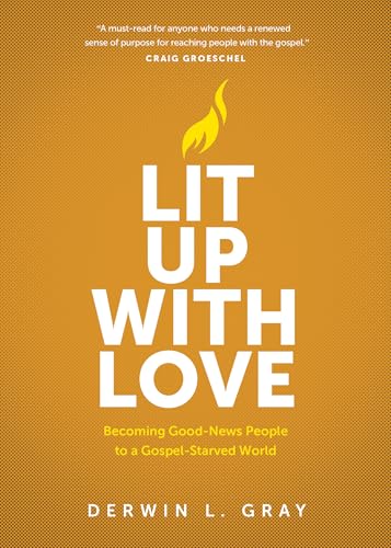 Lit Up with Love: Becoming Good-News People to a Gospel-Starved World