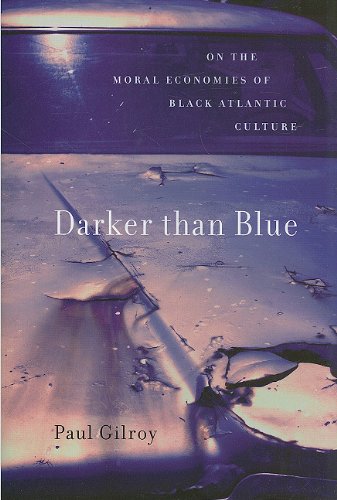 Darker than Blue: On the Moral Economies of Black Atlantic Culture (W.E.B. Du Bois Lectures)