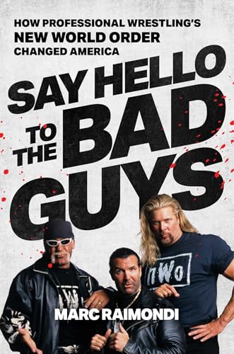 Say Hello to the Bad Guys: How Professional Wrestling's New World Order Changed America