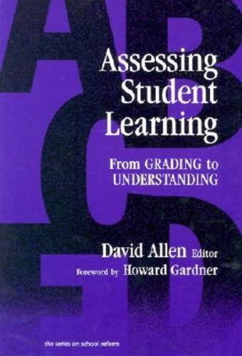 Assessing Student Learning: From Grading to Understanding (Series on School Reform)