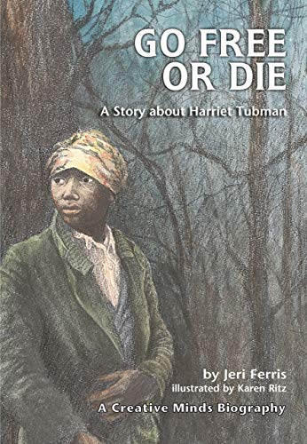 Go Free or Die: A Story about Harriet Tubman (Creative Minds Biography) (Carolrhoda Creative Minds Book)