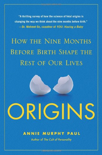 Origins: How the Nine Months Before Birth Shape the Rest of Our Lives
