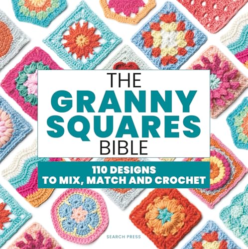 The Granny Squares Bible: 110 Designs to Mix, Match and Crochet
