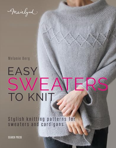 Easy Sweaters to Knit: Stylish knitting patterns for sweaters and cardigans