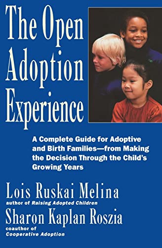 The Open Adoption Experience - A Complete Guide for Adoptive and Birth Families