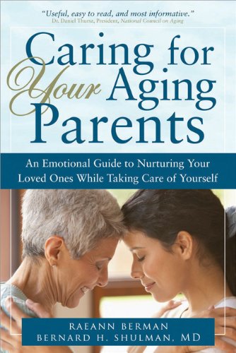 Caring for Your Aging Parents: An Emotional Guide to Nurturing Your Loved Ones while Taking Care of Yourself