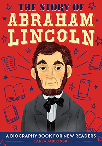 The Story of Abraham Lincoln: A Biography Book for New Readers (The Story Of: A Biography Series for New Readers)