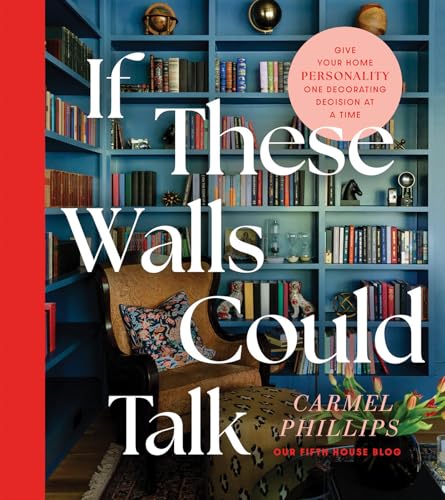 If These Walls Could Talk: Give Your Home Personality One Decorating Decision at a Time