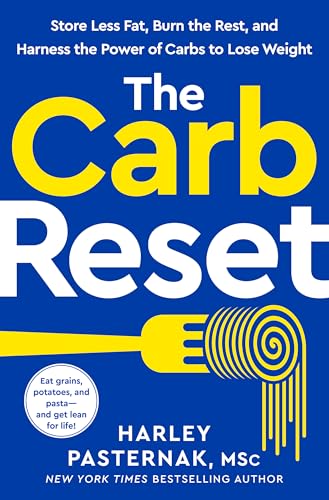 The Carb Reset: Store Less Fat, Burn the Rest, and Harness the Power of Carbs to Lose Weight