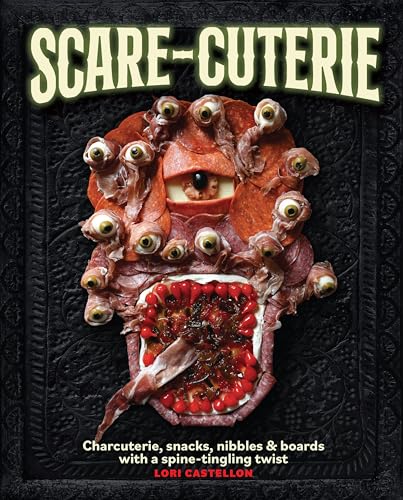 Scare-cuterie: Charcuterie, snacks, nibbles & boards with a spine-tingling twist (Scarecuterie)