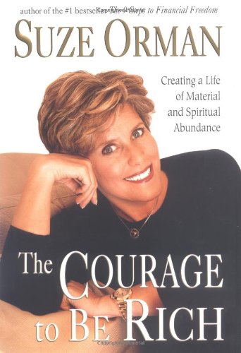 The Courage to Be Rich: Creating a Life of Material and Spiritual Abundance