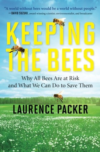 Keeping the Bees: Why All Bees Are at Risk and What We Can Do to Save Them