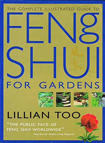 The complete illustrated guide to Feng Shui for gardens