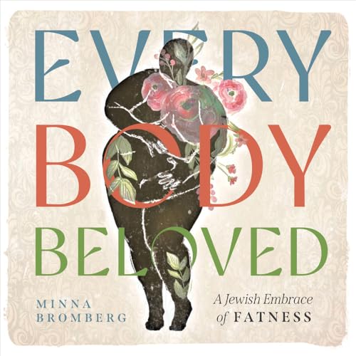 Every Body Beloved: A Jewish Embrace of Fatness