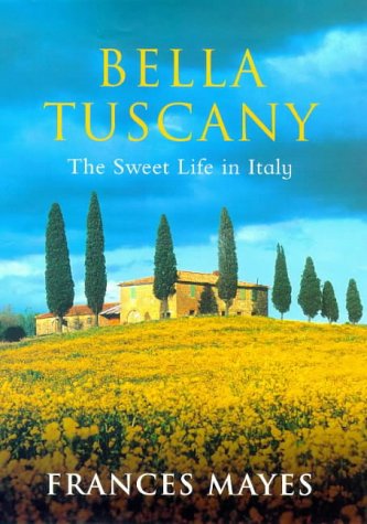 Bella Tuscany: The Sweet Life in Italy