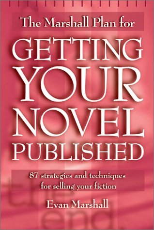 The Marshall Plan for Getting Your Novel Published: 90 Strategies and Techniques for Selling Your Fiction