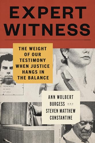 Expert Witness: The Weight of Our Testimony When Justice Hangs in the Balance