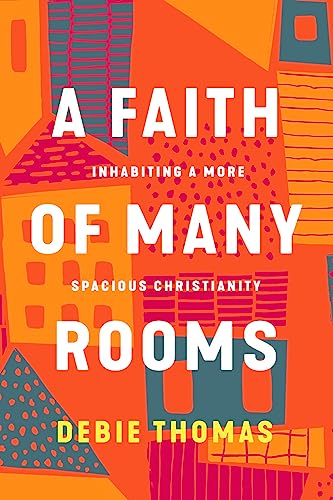 A Faith of Many Rooms: Inhabiting a More Spacious Christianity