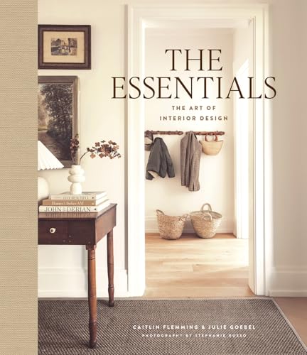 The Essentials: The Art of Interior Design: A Guide to Furnishing, Decorating, and Styling Your Home