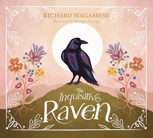 The Inquisitive Raven (The Richard Wagamese Storybook Collection, 2)
