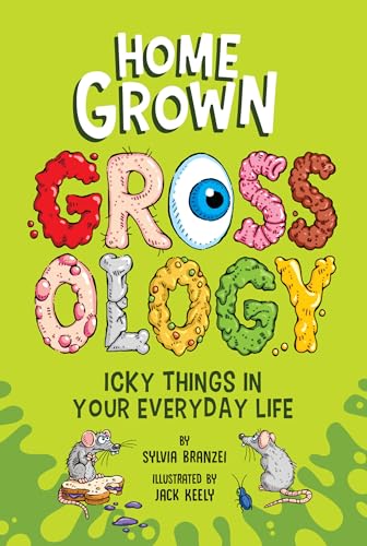Homegrown Grossology: Icky Things in Your Everyday Life