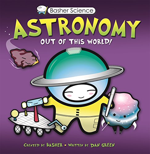 Basher Science: Astronomy: Out of this World!