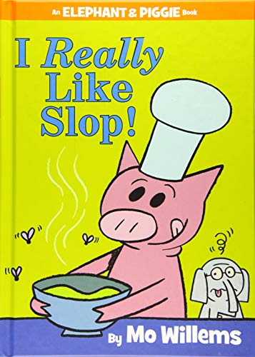 I Really Like Slop! (An Elephant and Piggie Book)