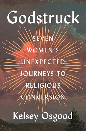 Godstruck: Seven Women's Unexpected Journeys to Religious Conversion