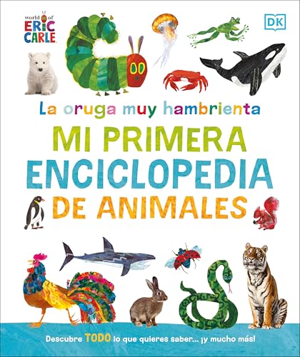 La oruga muy hambrienta Mi primera enciclopedia de animales (The Very Hungry Caterpillar's Very First Animal Encyclopedia) (The Very Hungry Caterpillar Encyclopedias) (Spanish Edition)