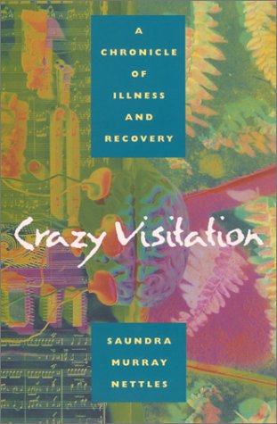 Crazy Visitation: A Chronicle of Illness and Recovery