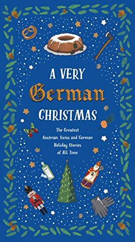 A Very German Christmas: The Greatest Austrian, Swiss and German Holiday Stories of All Time (A Very Christmas, 5)
