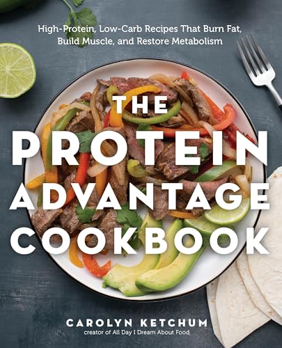 The Protein Advantage Cookbook: High-Protein, Low-Carb Recipes That Burn Fat, Build Muscle, and Restore Metabolism