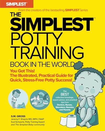 THE SIMPLEST POTTY TRAINING BOOK IN THE WORLD The Illustrated, Practical Guide to Stress-Free Potty Success