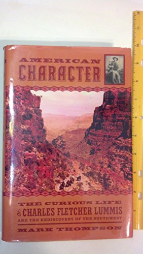 American Character: The Curious Life of Charles Fletcher Lummis and the ....