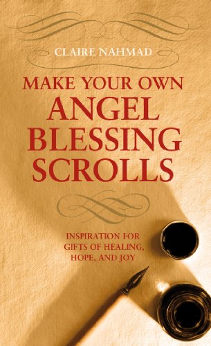 Make Your Own Angel Blessing Scrolls: Inspiration for Gifts of Healing, Hope, and Joy