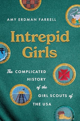 Intrepid Girls: The Complicated History of the Girl Scouts of the USA (A Ferris and Ferris Book)