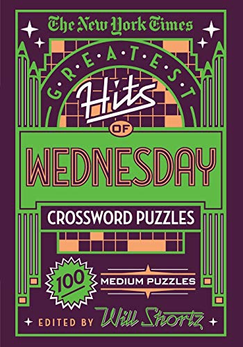 The New York Times Greatest Hits of Wednesday Crossword Puzzles: 100 Medium Puzzles