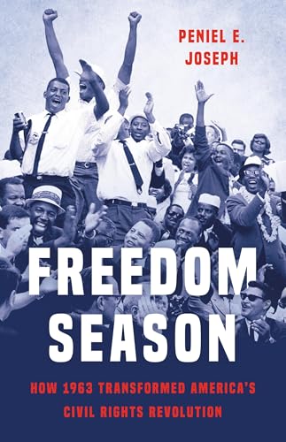 Freedom Season: How 1963 Transformed America’s Civil Rights Revolution