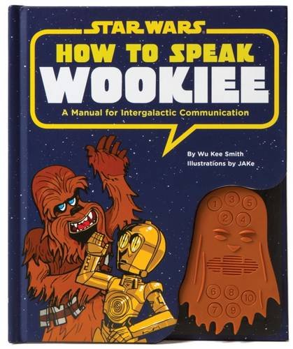 How to Speak Wookiee: A Manual for Intergalactic Communication (Star Wars)