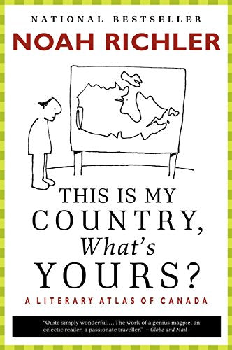 This Is My Country, What's Yours?: A Literary Atlas of Canada