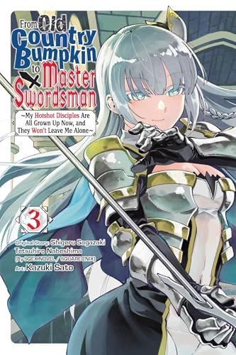 From Old Country Bumpkin to Master Swordsman, Vol. 3: My Hotshot Disciples Are All Grown Up Now, and They Won’t Leave Me Alone (Volume 3) (From Old Country Bumpkin to Master Swordsman, 3)