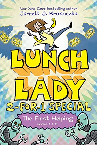 The First Helping (Lunch Lady Books 1 & 2): The Cyborg Substitute and the League of Librarians (Lunch Lady: 2-for-1 Special)