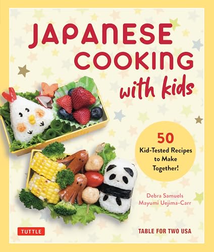 Japanese Cooking with Kids: 50 Kid-Tested Recipes to Make Together!