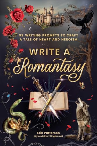 Write a Romantasy: 99 Writing Prompts to Craft a Tale of Heart and Heroism (Prompts for Writers)